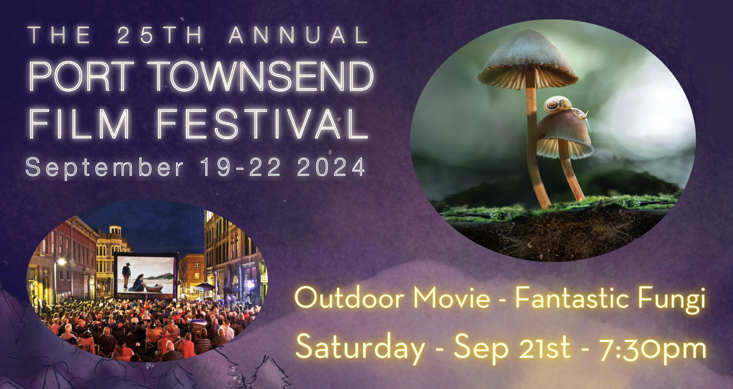Outdoor Movie Fantastic Fungi 25th Annual Port Townsend Film